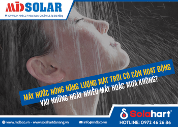 Liệu máy nước nóng năng lượng mặt trời có còn hoạt động vào những ngày nhiều mây hoặc mưa không?